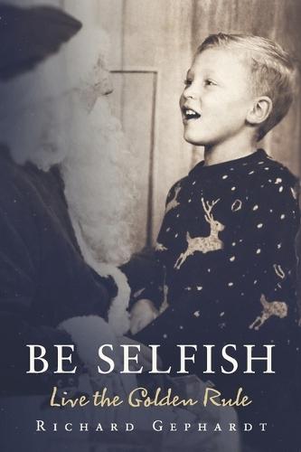 Be Selfish: Live the Golden Rule