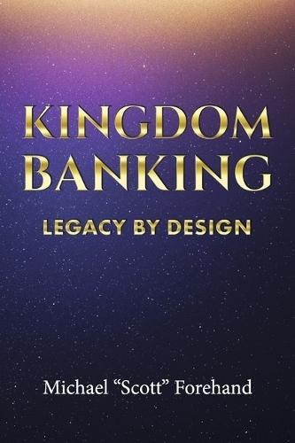 KINGDOM BANKING: Legacy By Design