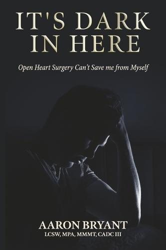 It's Dark in Here: Open Heart Surgery Can't Save me from Myself