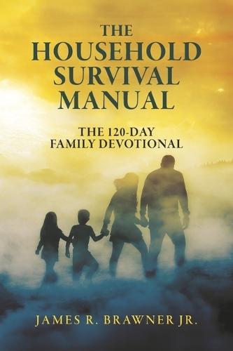 The Household Survival Manual: The 120-Day Family Devotional