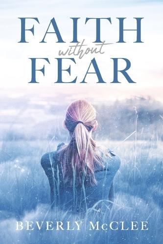 Faith without Fear: Trusting God when life is uncertain