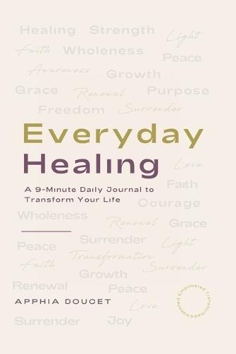 Everyday Healing: A 9-Minute Daily Journal to Transform Your Life