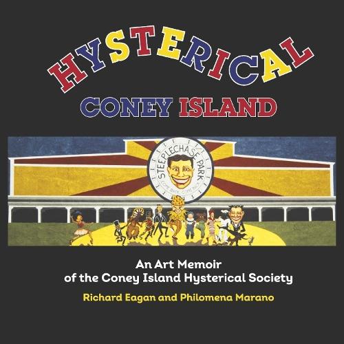 Hysterical Coney Island: An Art Memoir of the Coney Island Hysterical Society