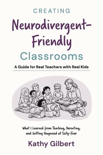Creating Neurodivergent-Friendly Classrooms: A Guide for Real Teachers with Real Kids
