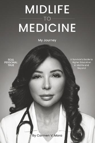 Midlife to Medicine: A Survivor's Guide to Higher Education in Midlife and Beyond