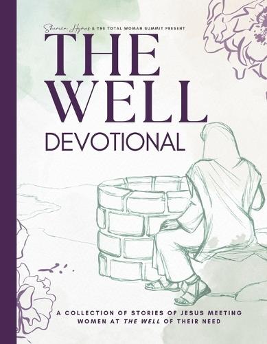 The Well Devotional: A Collection of Stories of Jesus Meeting Women at The Well of their Need