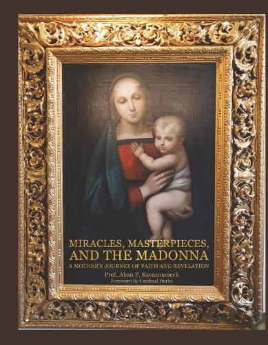 Miracles, Masterpieces, and The Madonna: A Mother's Journey of Faith and Revelation