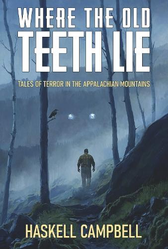 Where the Old Teeth Lie: Tales of Terror in the Appalachian Mountains