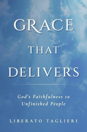 Grace That Delivers: God's Faithfulness to Unfinished People
