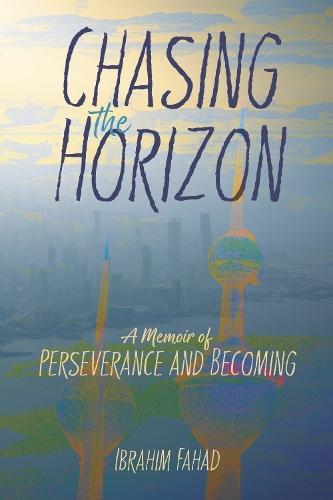 Chasing the Horizon: A Memoir of Perseverance and becoming