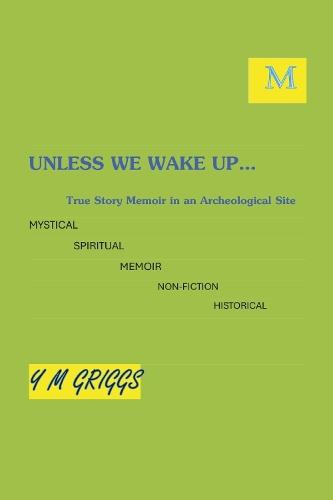Unless We Wake Up: True Story Memoir in an Archeological Site