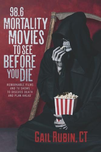 98.6 Mortality Movies to See Before You Die: Remarkable Films and TV Shows to Discuss Death and Plan Ahead