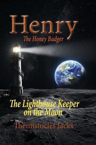Henry the Honey Badger  The Lighthouse Keeper on the Moon