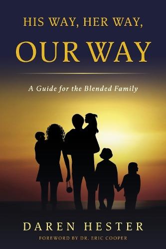 His Way - Her Way - Our Way: A Guide for the Blended Family