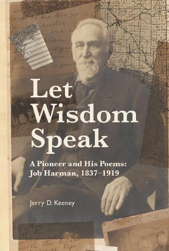 Let Wisdom Speak: A Pioneer and His Poems: Job Harman, 1837-1919