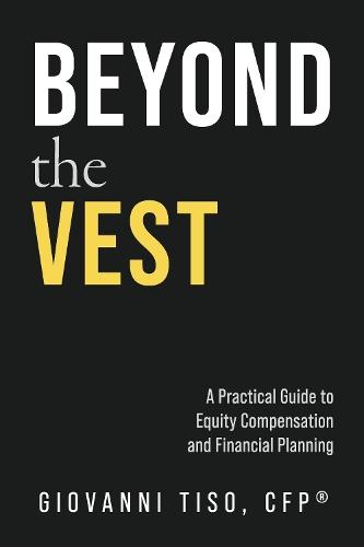 Beyond the Vest: A Practical Guide to Equity Compensation and Financial Planning