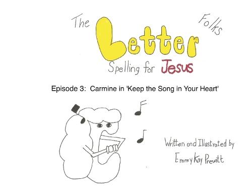 The Letter Folks Spelling for Jesus Episode 3: Episode 3: 'Carmine in Keep the Song in your Heart'