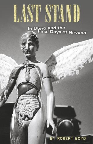 Last Stand: In Utero and the Final Days of Nirvana