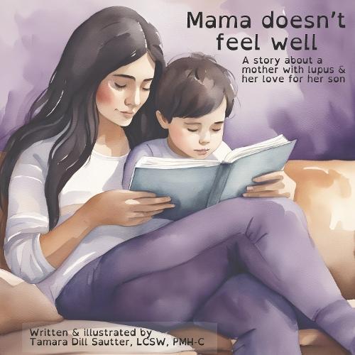 Mama Doesn't Feel Well: A story about a mother with lupus & her love for her son