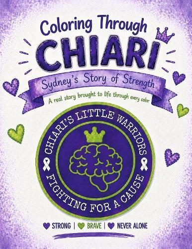 Coloring Through Chiari: Sydney's Story of Strength: A real story brought to life through every color