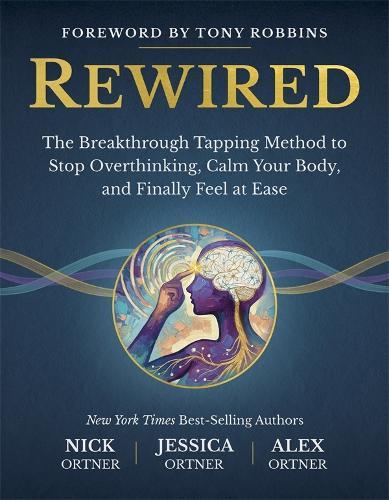 Rewired: The Breakthrough Tapping Method to Stop Overthinking, Calm Your Body, and Finally Feel at Ease