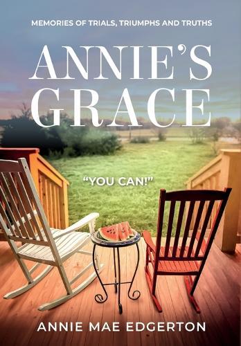 Annie's Grace: Memories of Trials, Triumphs and Truths