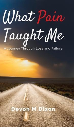 What Pain Taught Me: A Journey Through Loss and Failure