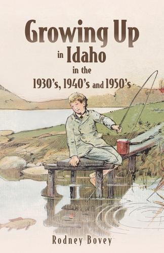 Growing Up in Idaho in the 1930's, 1940's and 1950's