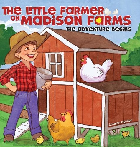 The Little Farmer on Madison Farms: The Adventure Begins
