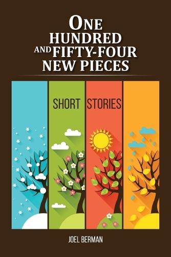One Hundred and Fifty-Four New Pieces: Short Stories