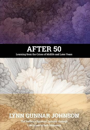 After 50: Learning from the Crises of Midlife and Later Years