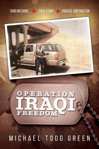 Operation Iraqi Freedom: 1000 Missions, True Story, Private Contractor