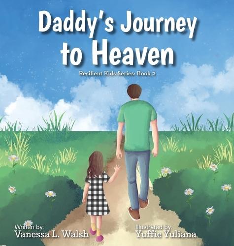 Daddy's Journey To Heaven: Resilient Kids Series: Book 2