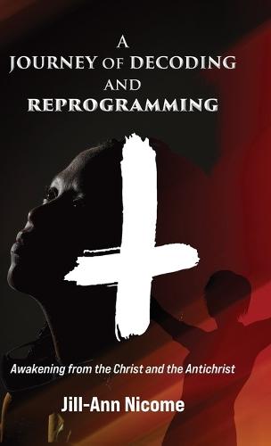 A Journey of Decoding and Reprogramming: Awakening from the Christ and the Antichrist