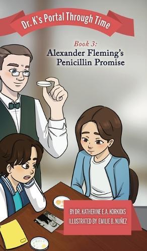 Book 3 - Alexander Fleming's Penicillin Promise: Dr. K's Portal Through Time