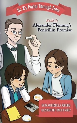 Book 3 - Alexander Fleming's Penicillin Promise: Dr. K's Portal Through Time