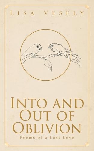 Into and Out of Oblivion: Poems of a Lost Love