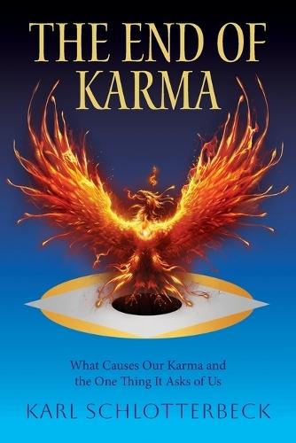 The End of Karma: What Causes Our Karma and the One Thing It Asks of Us