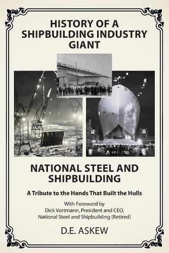 History of a Shipbuilding Industry Giant, National Steel and Shipbuilding: A Tribute to the Hands That Built the Hulls