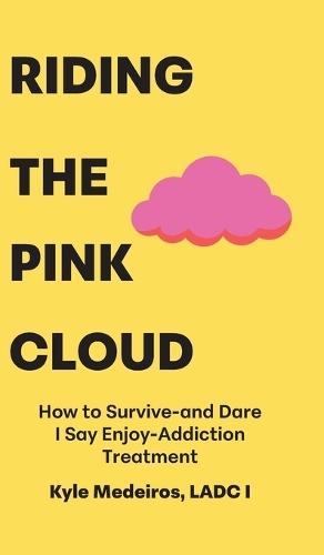Riding the Pink Cloud: How to Survive -and Dare I Say Enjoy- Addiction Treatment