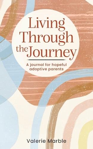 Living Through the Journey: A journal for hopeful adoptive parents