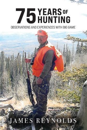 75 Years of Hunting: Observations and Experiences with Big Game