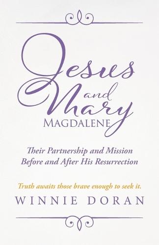 Jesus and Mary Magdalene: Their Partnership and Mission Before and After His Resurrection