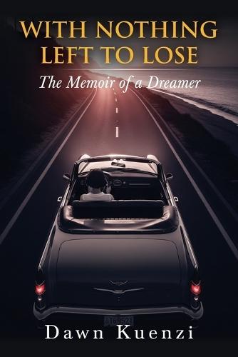 With Nothing Left To Lose: The Memoir of a Dreamer