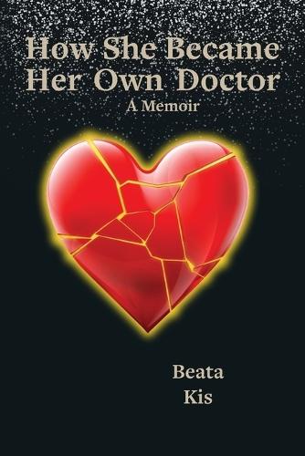 How She Became Her Own Doctor: A True Story of Listening, Healing, and Coming Home to Self