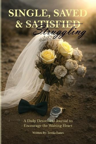Single, Saved & Struggling: A Daily Devotional Journal to Encourage the Waiting Heart