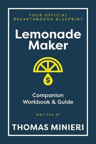 Lemonade Maker Workbook & Strategy Guide: The Entrepreneur Breakthrough Blueprint