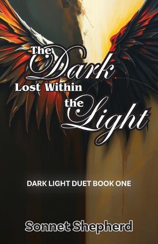 The Dark Lost Within the Light: Dark Light Duet Book One