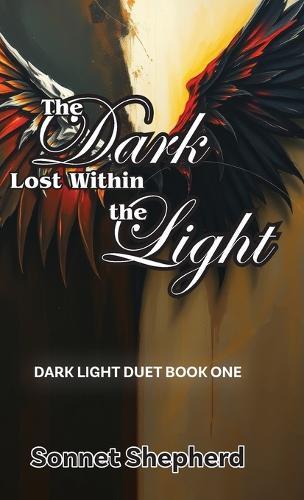 The Dark Lost Within the Light: Dark Light Duet Book One