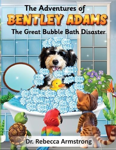 The Adventures of Bentley Adams: The Great Bubble Bath Disaster